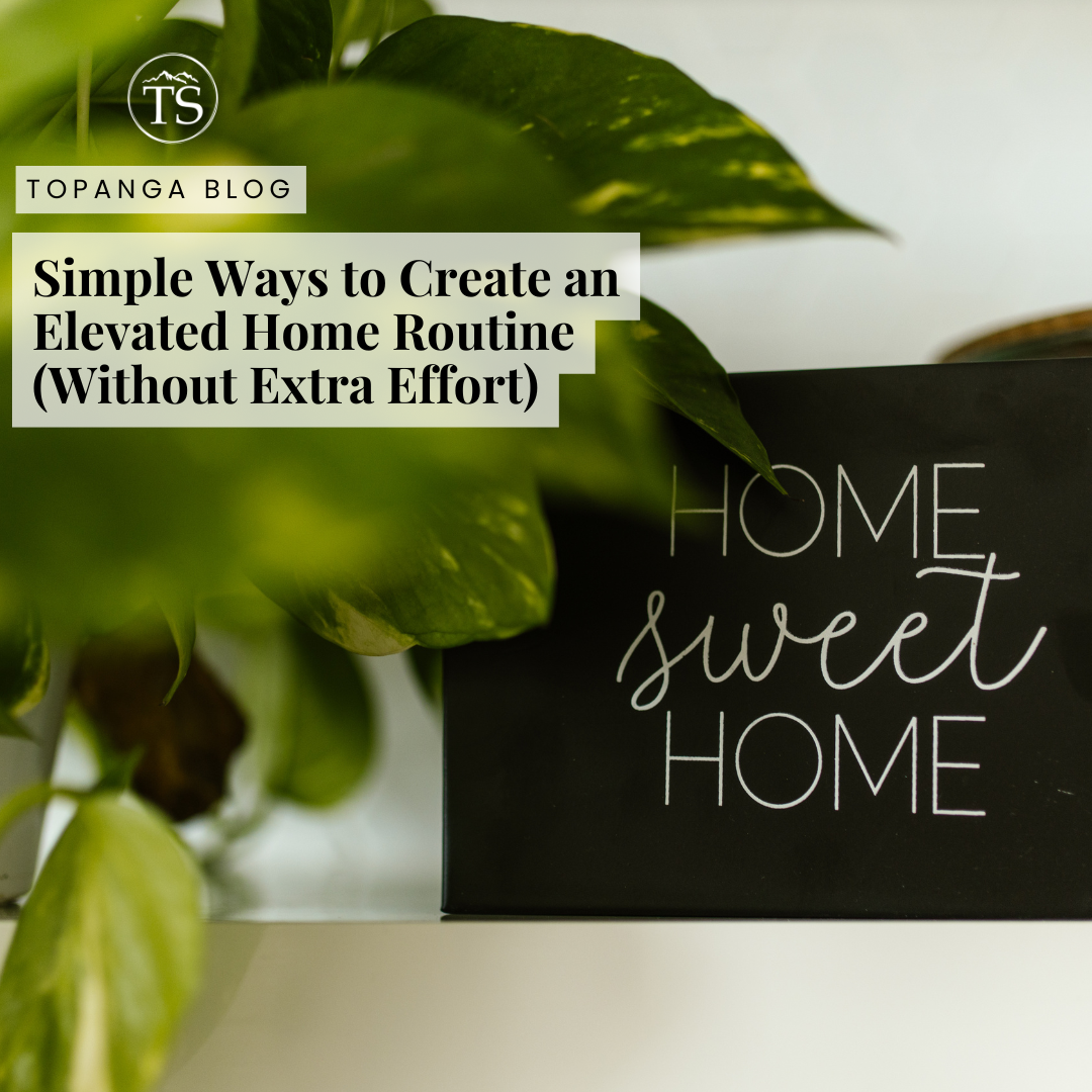 Simple Ways to Create an Elevated Home Routine (Without Extra Effort)